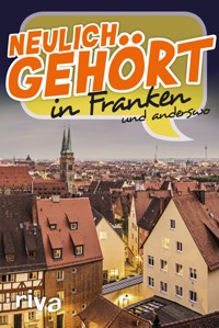 Neulich gehört in Franken - - E-Book