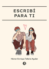 Escribí para ti - Héctor Enrrique Telleria Aguilar - E-Book