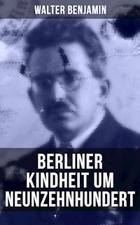 Walter Benjamin: Berliner Kindheit um Neunzehnhundert - Walter Benjamin - E-Book + Hörbuch