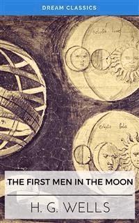The First Men in the Moon (Dream Classics) - Dream Classics - E-Book