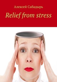 Relief from stress - Алексей Сабадырь - E-Book