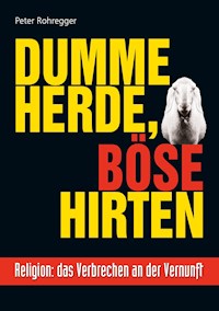 Dumme Herde, böse Hirten - Peter Rohregger - E-Book