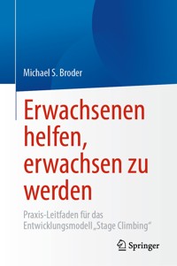 Erwachsenen helfen, erwachsen zu werden - Michael S. Broder - E-Book