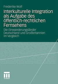 Interkulturelle Integration als Aufgabe des öffentlich-rechtlichen Fernsehens - Frederike Wolf - E-Book