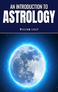 An Introduction to Astrology - William Lilly - E-Book