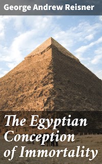 The Egyptian Conception of Immortality - George Andrew Reisner - E-Book