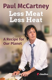 Less Meat, Less Heat – A Recipe for Our Planet - Paul McCartney - E-Book
