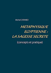 Métaphysique Egyptienne : La sagesse Secrète - Michel Cataneo - E-Book