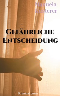 Gefährliche Entscheidung - Manuela Kusterer - E-Book