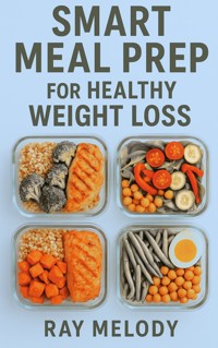 Smart Meal Prep for Healthy Weight Loss - MELODY RAY - E-Book