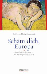 Schäm dich, Europa! - Wolfgang Maria Siegmund - E-Book