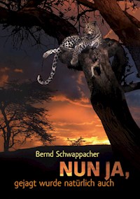 Nun ja, gejagt wurde natürlich auch - Bernd Schwappacher - E-Book