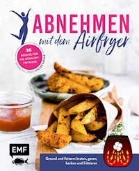 Abnehmen mit dem Airfryer – 30 Rezepte für die Heißluftfritteuse - verschiedene - E-Book