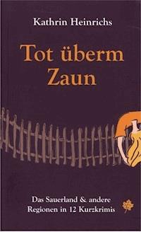 Tot überm Zaun - Kathrin Heinrichs - E-Book