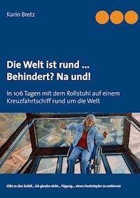 Die Welt ist rund ... Behindert? Na und! - Karin Bretz - E-Book
