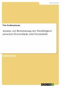 Ansätze zur Bestimmung der Passfähigkeit zwischen Eventobjekt und Eventinhalt - Tim Frohnwieser - E-Book