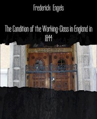 The Condition of the Working-Class in England in 1844 - Frederick Engels - E-Book