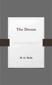 The Dream - H G Wells - E-Book