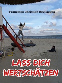 Lass dich wertschätzen - Francesco Christian Bevilacqua - E-Book