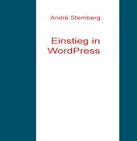 Einstieg in WordPress - Andre Sternberg - E-Book