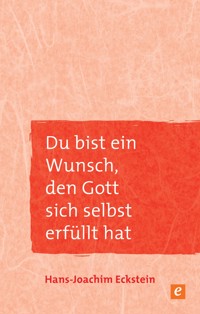 Du bist ein Wunsch, den Gott sich selbst erfüllt hat - Hans-Joachim Eckstein - E-Book