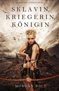 Sklavin, Kriegerin, Königin (Für Ruhm und Krone – Buch 1) - Morgan Rice - kostenlos E-Book