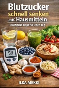 Blutzucker schnell senken mit Hausmitteln - Ilka Mekki - E-Book
