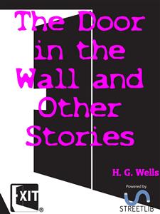 The Door in the Wall and Other Stories - H G Wells - E-Book