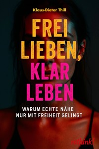 Frei lieben, klar leben - Klaus-Dieter Thill - E-Book
