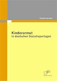 Kinderarmut in deutschen Sozialreportagen - Claudia Hörnicke - E-Book