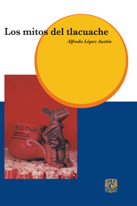 Los Mitos del Tlacuache - Alfredo López Austin - E-Book