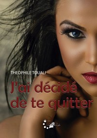 J'ai décidé de te quitter - Théophile Touali - E-Book