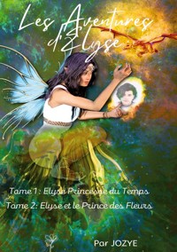 Les Aventures d'Elyse Princesse du Temps - Jozye Maillard - E-Book