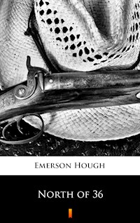 North of 36 - Emerson Hough - E-Book