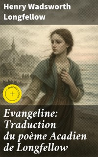 Evangeline: Traduction du poème Acadien de Longfellow - Henry Wadsworth Longfellow - E-Book
