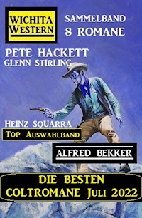 Die besten Coltromane Juli 2022: Wichita Western Sammelband 8 Romane: Top Auswahlband - Alfred Bekker - E-Book