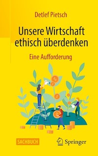 Unsere Wirtschaft ethisch überdenken - Detlef Pietsch - E-Book
