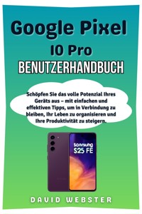 Google Pixel 10 Pro Benutzerhandbuch - David Webster - E-Book