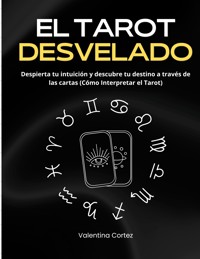 El Tarot Desvelado - Valentina Cortez - E-Book
