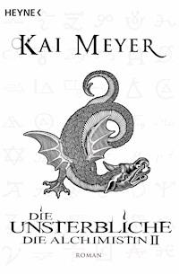 Die Unsterbliche - Die Alchimistin II - Kai Meyer - E-Book
