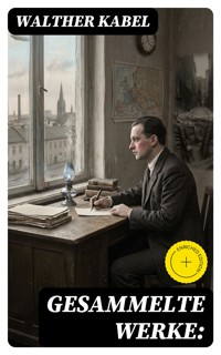 Gesammelte Werke: - Walther Kabel - E-Book
