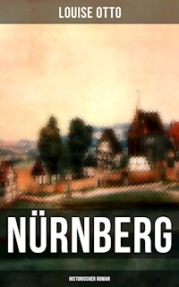 Nürnberg (Historischer Roman) - Louise Otto - E-Book