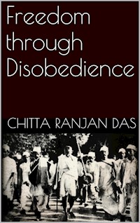 Freedom Through Disobedience - Chitta Ranjan Das - E-Book