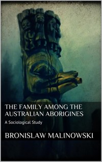 The Family among the Australian Aborigines - Bronislaw Malinowski - E-Book