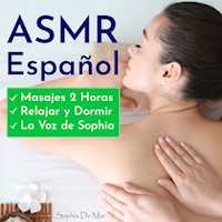 Asmr Español - Masajes 2 Horas - Relajar y Dormir - La Voz de Sophia - Sophia de Mar - Hörbuch