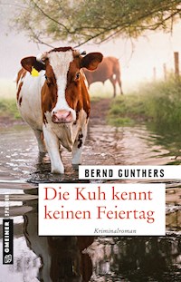 Die Kuh kennt keinen Feiertag - Bernd Gunthers - E-Book
