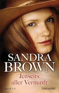 Jenseits aller Vernunft - Sandra Brown - E-Book