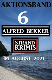 Aktionsband 6 Alfred Bekker Strand Krimis im August 2021 - Alfred Bekker - E-Book