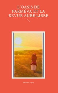 L'Oasis de Parméva et la revue Aube libre - Parme Ceriset - E-Book