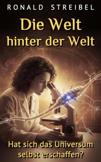Die Welt hinter der Welt - Ronald Streibel - kostenlos E-Book